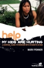 Image for Help! My kids are hurting  : a survival guide to working with students in pain