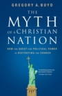 Image for The Myth of a Christian Nation : How the Quest for Political Power Is Destroying the Church