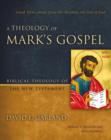 Image for A theology of Mark&#39;s Gospel  : good news about Jesus the Messiah, the Son of God