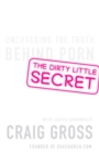 Image for The Dirty Little Secret : Uncovering the Truth Behind Porn