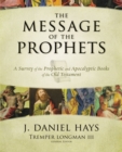 Image for The Message of the Prophets : A Survey of the Prophetic and Apocalyptic Books of the Old Testament