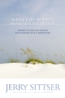 Image for When God doesn&#39;t answer your prayer  : insights to keep you praying with greater faith &amp; deeper hope