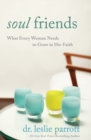 Image for Soul Friends : What Every Woman Needs to Grow in Her Faith