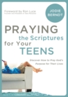Image for Praying the Scriptures for Your Teens : Discover How to Pray God&#39;s Purpose for Their Lives