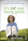 Image for It&#39;s Easy Being Green : One Student&#39;s Guide to Serving God and Saving the Planet