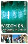 Image for Wisdom On ... Growing in Christ