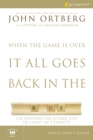 Image for When the Game Is Over, It All Goes Back in the Box Bible Study Participant&#39;s Guide : Six Sessions on Living Life in the Light of Eternity