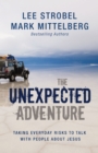 Image for The Unexpected Adventure : Taking Everyday Risks to Talk with People about Jesus