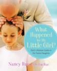 Image for What Happened to My Little Girl? : Dad&#39;s Ultimate Guide to His Tween Daughter
