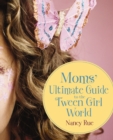 Image for Moms&#39; Ultimate Guide to the Tween Girl World