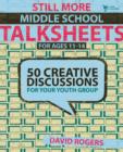 Image for Still More Middle School Talksheets : 50 Creative Discussions for Your Youth Group