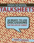 Image for High School Talksheets : 50 Ready-to-Use Discussions on the Life of Christ