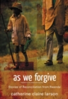 Image for As We Forgive : Stories of Reconciliation from Rwanda