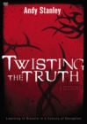 Image for Twisting the Truth : Learning to Discern in a Culture of Deception