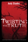 Image for Twisting the Truth Bible Study Participant&#39;s Guide : Learning to Discern in a Culture of Deception