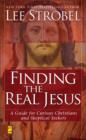 Image for Finding the Real Jesus : A Guide for Curious Christians and Skeptical Seekers