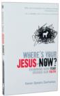 Image for Where&#39;s Your Jesus Now? : Examining How Fear Erodes Our Faith