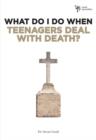 Image for What Do I Do When Teenagers Deal with Death?