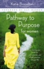 Image for Pathway to Purpose for Women : Connecting Your To-Do List, Your Passions, and God’s Purposes for Your Life