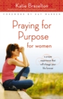 Image for Praying for Purpose for Women : A Prayer Experience That Will Change Your Life Forever