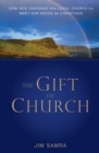Image for The Gift of Church : How God Designed the Local Church to Meet Our Needs as Christians