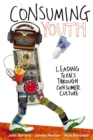 Image for Consuming youth: leading teens through consumer culture