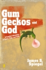 Image for Gum, geckos, and God: a family&#39;s adventure in space, time, and faith