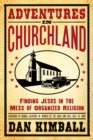 Image for Adventures in Churchland: discovering the beautiful mess Jesus loves