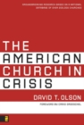 Image for The American church in crisis: groundbreaking research based on a national database of over 200,000 churches