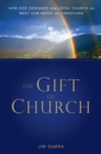 Image for The gift of church: how God designed the local church to meet our needs as Christians