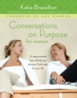 Image for Conversations on purpose for women: 10 appointments that will help you discover God&#39;s plan for your life