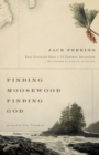 Image for Finding Moosewood, Finding God : What Happened When a TV Newsman Abandoned His Career for Life on an Island
