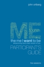 Image for The Me I Want to Be Participant&#39;s Guide : Becoming God&#39;s Best Version of You