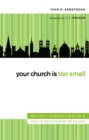 Image for Your Church Is Too Small : Why Unity in Christ&#39;s Mission Is Vital to the Future of the Church