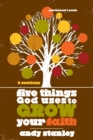Image for Five Things God Uses to Grow Your Faith Bible Study Participant&#39;s Guide