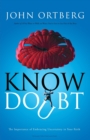 Image for Know Doubt : The Importance of Embracing Uncertainty in Your Faith