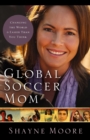 Image for Global soccer mom: changing the world is easier than you think