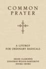 Image for Common prayer: a liturgy for ordinary radicals