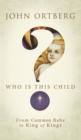 Image for Who is this child?: from common babe to king of kings