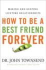 Image for How to be a Best Friend Forever : Making and Keeping Lifetime Relationships