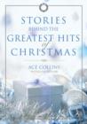 Image for Stories Behind the Greatest Hits of Christmas