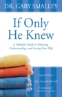 Image for If Only He Knew : A Valuable Guide to Knowing, Understanding, and Loving Your Wife