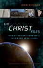 Image for The Christ Files : How Historians Know What They Know about Jesus