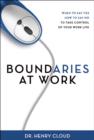 Image for Boundaries at Work : When to Say Yes, How to Say No to Take Control of Your Work Life