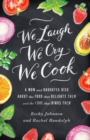 Image for We Laugh, We Cry, We Cook : A Mom and Daughter Dish about the Food That Delights Them and the Love That Binds Them