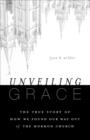 Image for Unveiling Grace : The Story of How We Found Our Way out of the Mormon Church