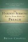 Image for The Hardest Sermons You&#39;ll Ever Have to Preach : Help from Trusted Preachers for Tragic Times