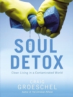 Image for Soul detox: clean living in a contaminated world
