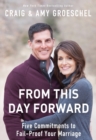 Image for From This Day Forward : Five Commitments to Fail-Proof Your Marriage