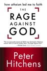 Image for The Rage Against God : How Atheism Led Me to Faith